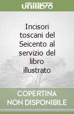 Incisori toscani del Seicento al servizio del libro illustrato