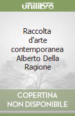 Raccolta d'arte contemporanea Alberto Della Ragione