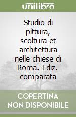 Studio di pittura, scoltura et architettura nelle chiese di Roma. Ediz. comparata libro