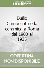 Duilio Cambellotti e la ceramica a Roma dal 1900 al 1935 libro