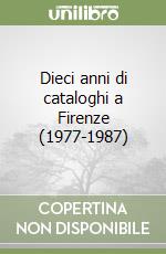 Dieci anni di cataloghi a Firenze (1977-1987) libro