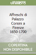 Affreschi di Palazzo Corsini a Firenze 1650-1700 libro