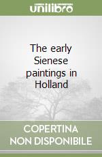 The early Sienese paintings in Holland libro