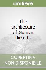 The architecture of Gunnar Birkerts libro