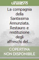 La compagnia della Santissima Annunziata. Restauro e restituzione degli affreschi del chiostro libro