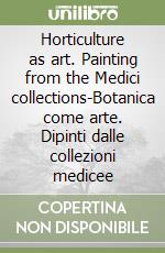 Horticulture as art. Painting from the Medici collections-Botanica come arte. Dipinti dalle collezioni medicee