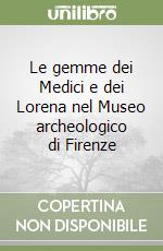 Le gemme dei Medici e dei Lorena nel Museo archeologico di Firenze