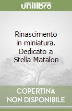 Rinascimento in miniatura. Dedicato a Stella Matalon libro