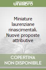 Miniature laurenziane rinascimentali. Nuove proposte attributive