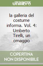 la galleria del costume informa. Vol. 4: Umberto Tirelli, un omaggio libro