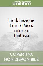 La donazione Emilio Pucci: colore e fantasia libro