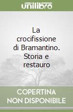 La crocifissione di Bramantino. Storia e restauro libro