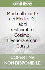 Moda alla corte dei Medici. Gli abiti restaurati di Cosimo, Eleonora e don Garzia