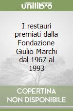 I restauri premiati dalla Fondazione Giulio Marchi dal 1967 al 1993 libro