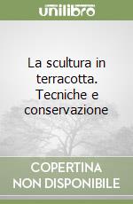 La scultura in terracotta. Tecniche e conservazione libro