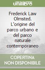 Frederick Law Olmsted. L'origine del parco urbano e del parco naturale contemporaneo