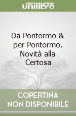 Da Pontormo & per Pontormo. Novità alla Certosa libro