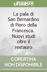 La pala di San Bernardino di Piero della Francesca. Nuovi studi oltre il restauro libro