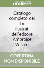 Catalogo completo dei libri illustrati dell'editore Ambroise Vollard libro