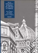 Alla riscoperta di piazza del Duomo in Firenze. Vol. 7: Santa Maria del Fiore nell'Europa delle cattedrali libro