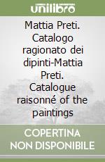 Mattia Preti. Catalogo ragionato dei dipinti-Mattia Preti. Catalogue raisonné of the paintings libro