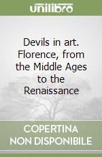 Devils in art. Florence, from the Middle Ages to the Renaissance libro