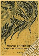 Mosaics of friendship. Studies in art and history for Eve Borsook libro