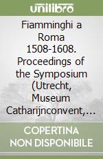 Fiamminghi a Roma 1508-1608. Proceedings of the Symposium (Utrecht, Museum Catharijnconvent, 1995)