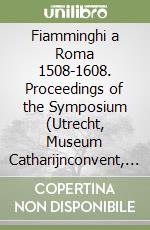 Fiamminghi a Roma 1508-1608. Proceedings of the Symposium (Utrecht, Museum Catharijnconvent, 1995)