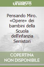 Pensando Miro. «Opere» dei bambini della Scuola dell'infanzia Serristori libro