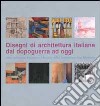 Disegni di architettura italiana dal dopoguerra ad oggi dalla collezione Francesco Moschini AAM Architettura arte moderna. Ediz. italiana e inglese libro