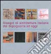 Disegni di architettura italiana dal dopoguerra ad oggi dalla collezione Francesco Moschini AAM Architettura arte moderna. Ediz. italiana e inglese libro di Tancredi R. (cur.)