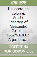 Il piacere del colorire. Artistic Itinerary of Alessandro Casolani 1552/53-1607. A guide to the exhibition libro