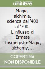 Magia, alchimia, scienza dal '400 al '700. L'influsso di Ermete Trismegisto-Magic, alchemy, science 15th-18th centuries. The influence of Hermes Trismegistus. Vol. 2