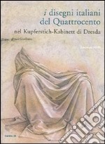 I disegni italiani del Quattrocento nel Kupferstich-Kabinett di Dresda libro