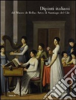 Dipinti italiani del Museo de bellas artes di Santiago del Cile. Ediz. illustrata libro