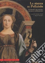 La stanza dei Pollaiolo: i restauri, una mostra, un nuovo ordinamento. Ediz. illustrata libro