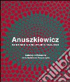 Anuszkiewicz. Paintings & sculptures 1945-2001. Catalogue raisonné. Ediz. illustrata libro