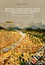 Memoriale di molte statue et picture sono nella inclyta cipta di Florentia di Francesco Albertini (1510). Un volumetto dedicato all'arte fiorentina. Ediz. illustrata libro