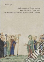 Illustrated guide to the 'One hundred churches' of Matilda di Canossa, countess of Tuscany (An)