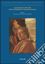 Sandro Botticelli (1445-1510) artist and entrepreneur in Renaissance Florence. Ediz. illustrata libro