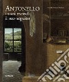 Antonello. I suoi mondi, il suo seguito. Ediz. illustrata libro di Sricchia Santoro Fiorella