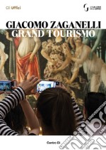 Giacomo Zaganelli. Grand Tourismo. Catalogo della mostra (Firenze, 31 luglio 2018-22 aprile 2019)