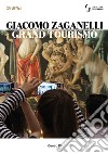 Giacomo Zaganelli. Grand Tourismo. Catalogo della mostra (Firenze, 31 luglio 2018-22 aprile 2019) libro