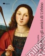 Raffaello e gli amici di Urbino. Guida alla mostra (Urbino, 3 ottobre 2019-19 gennaio 2020) libro