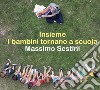 Insieme. I bambini tornano a scuola libro di Sestini Massimo