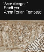 «Aver disegno». Studi per Anna Forlani Tempesti