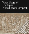 «Aver disegno». Studi per Anna Forlani Tempesti libro