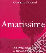 Amatissime. Beloved recipes from a Tuscan family estate libro