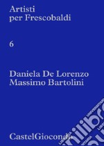 Artisti per Frescobaldi. CastelGiocondo. Daniela De Lorenzo, Massimo Bartolini libro